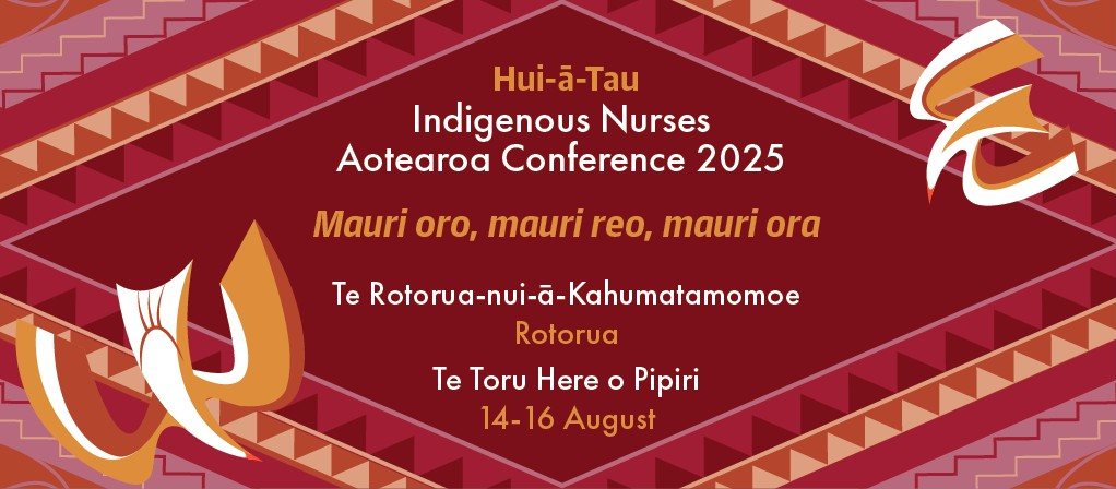 Indigenous Nurses Aotearoa Conference 2025 - Mauri ora, mauri reo, mauri ora Indigenous Nurses Aotearoa Conference 2025 - Mauri ora, mauri reo, mauri ora